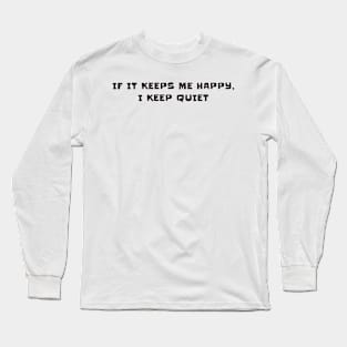 If it keeps me happy, i keep quite Long Sleeve T-Shirt